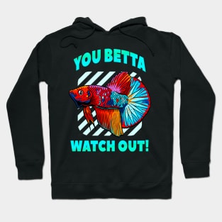 Betta Watch Out Funny Betta Fish Lover Aquarium Hoodie